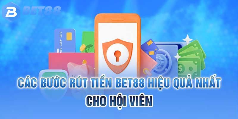 4 bước để rút tiền từ sân chơi bet88 