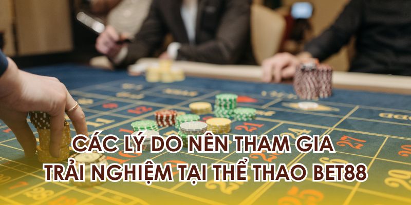 Các lý do nên tham gia trải nghiệm thể thao BET88