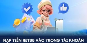 Nạp Tiền Bet88 Đơn Giản- Chơi Game Thỏa Thích Suốt 24 Giờ