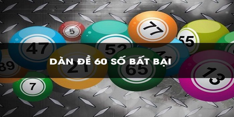 Dàn Đề 60 Số Là Gì? Cách Dàn 60 Số Đạt Hiệu Quả Cùng BET88