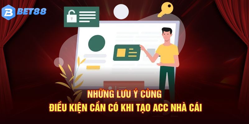 Một số điều kiện cần đáp ứng để tạo tài khoản BET88