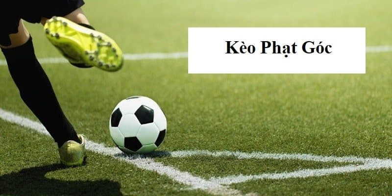 Kèo Phạt Góc Là Gì? Phân Loại Kèo Cược Phổ Biến Nhất 2025